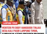 Menteri PU Dody Hanggodo Tinjau Desa Kali Pasir Lampung Timur, Sampaikan Atensi Presiden Prabowo Terkait Jembatan Kali Pasir