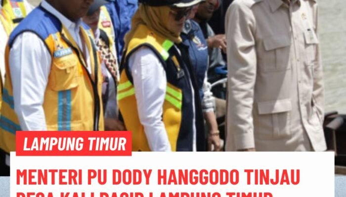 Menteri PU Dody Hanggodo Tinjau Desa Kali Pasir Lampung Timur, Sampaikan Atensi Presiden Prabowo Terkait Jembatan Kali Pasir